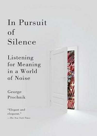 In Pursuit of Silence: Listening for Meaning in a World of Noise, Paperback