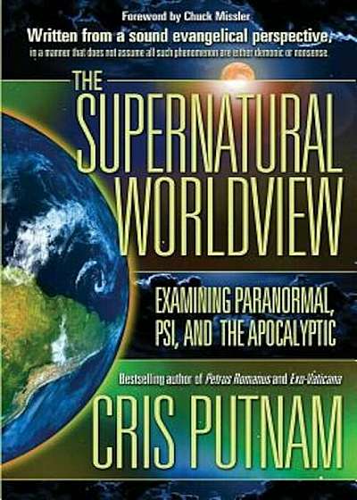 The Supernatural Worldview: Examining Paranormal, Psi, and the Apocalyptic, Paperback