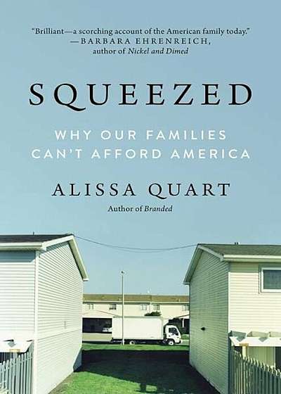 Squeezed: Why Our Families Can't Afford America, Hardcover