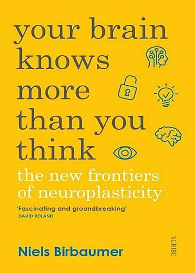 Your Brain Knows More Than You Think: The New Frontiers of Neuroplasticity, Hardcover