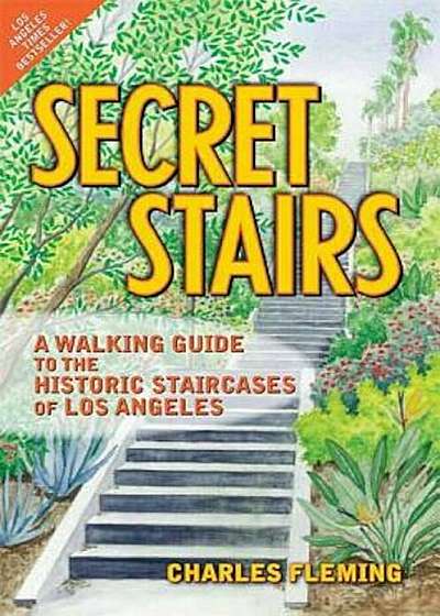 Secret Stairs: A Walking Guide to the Historic Staircases of Los Angeles, Paperback