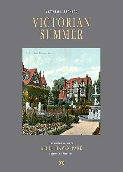 Victorian Summer: The Historic Houses of Belle Haven Park, Greenwich, Connecticut, Hardcover