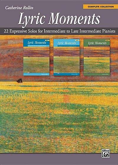 Lyric Moments -- Complete Collection: 22 Expressive Solos for Intermediate to Late Intermediate Pianists, Paperback