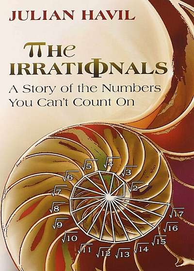 The Irrationals: A Story of the Numbers You Can't Count on, Paperback