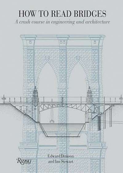 How to Read Bridges: A Crash Course in Engineering and Architecture, Paperback
