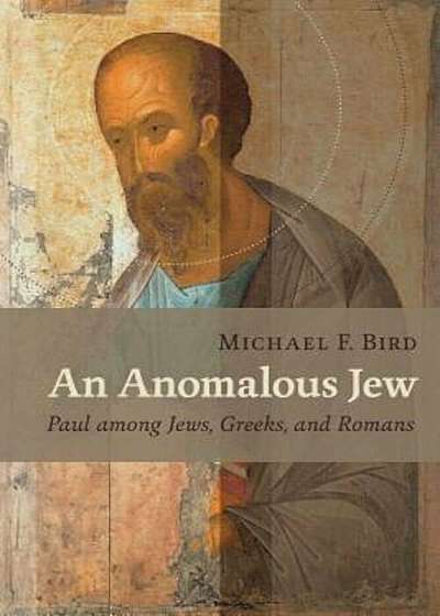 An Anomalous Jew: Paul Among Jews, Greeks, and Romans, Paperback