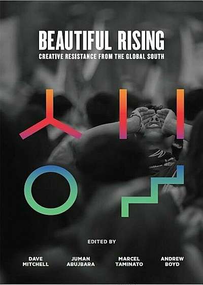 Beautiful Rising: Creative Resistance from the Global South, Paperback