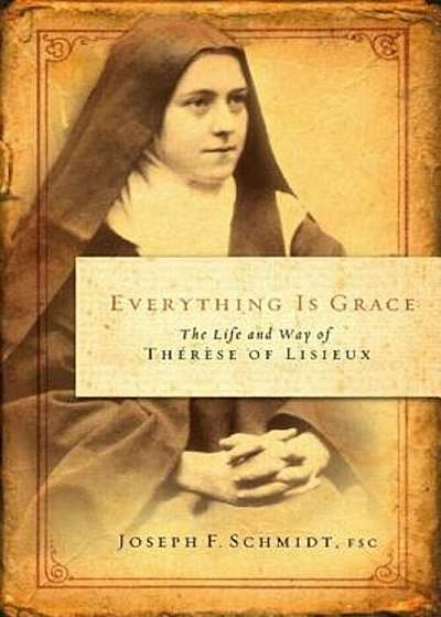 Everything Is Grace: The Life and Way of Therese of Lisieux, Paperback