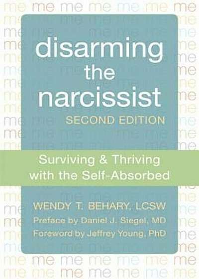 Disarming the Narcissist: Surviving & Thriving with the Self-Absorbed, Paperback