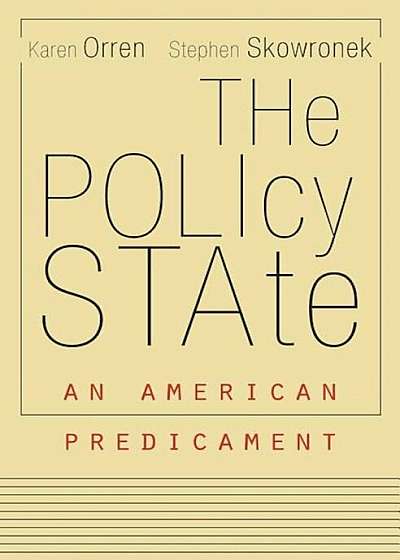 The Policy State: An American Predicament, Hardcover