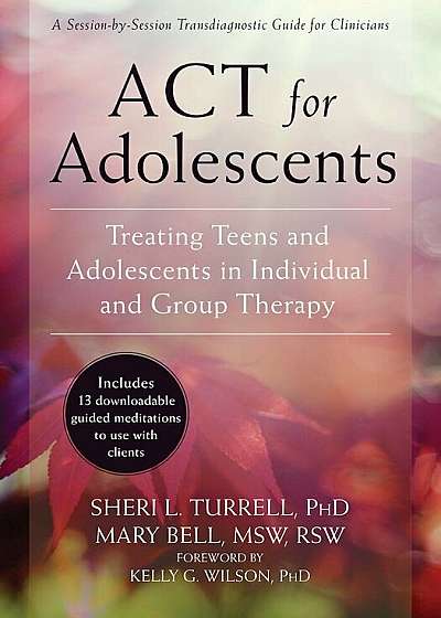 ACT for Adolescents: Treating Teens and Adolescents in Individual and Group Therapy, Paperback