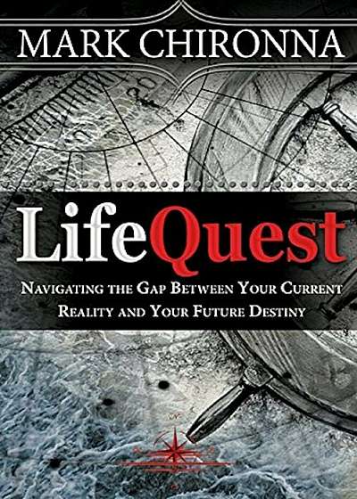 Lifequest: Navigating the Gap Between Your Current Reality and Your Future Destiny, Paperback