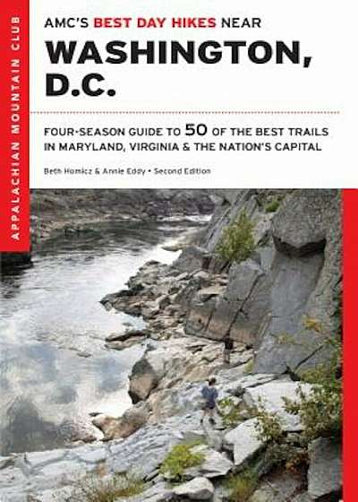 AMC's Best Day Hikes Near Washington, D.C.: Four-Season Guide to 50 of the Best Trails in Maryland, Virginia, and the Nation's Capital, Paperback
