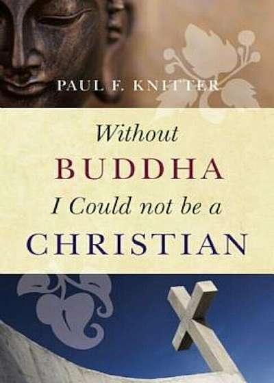 Without Buddha I Could Not Be a Christian, Paperback