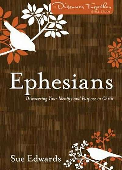 Ephesians: Discovering Your Identity and Purpose in Christ, Paperback