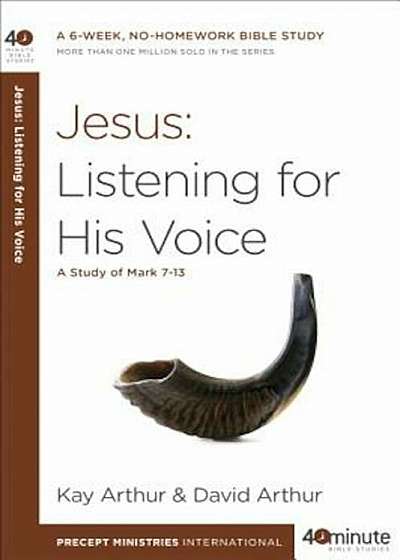 Jesus: Listening for His Voice: A Study of Mark 7-13, Paperback