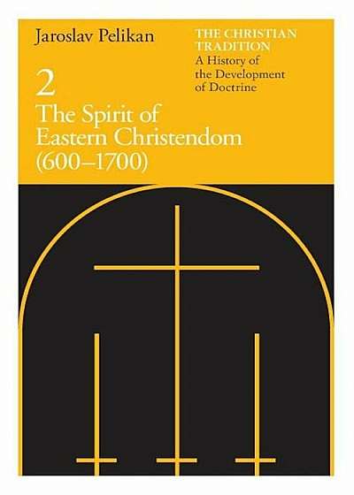 The Christian Tradition: A History of the Development of Doctrine, Volume 2: The Spirit of Eastern Christendom (600-1700), Paperback