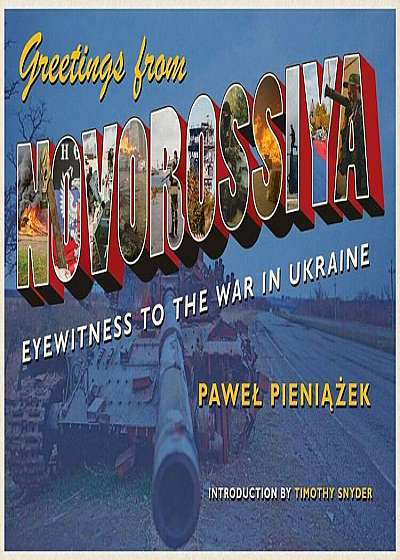 Greetings from Novorossiya: Eyewitness to the War in Ukraine, Paperback