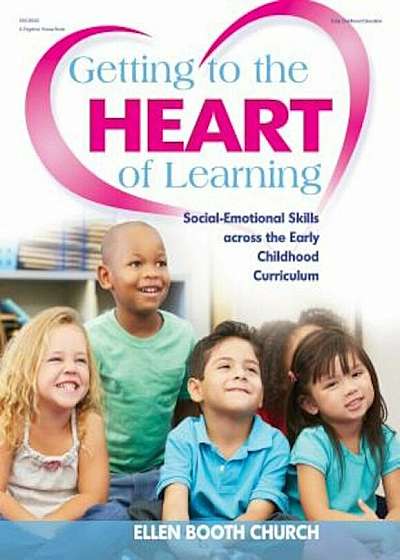 Getting to the Heart of Learning: Social-Emotional Skills Across the Early Childhood Curriculum, Paperback