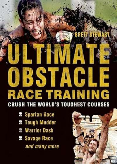 Ultimate Obstacle Race Training: Crush the World's Toughest Courses, Paperback
