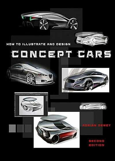 How to Illustrate and Design Concept Cars: New Edition, Paperback