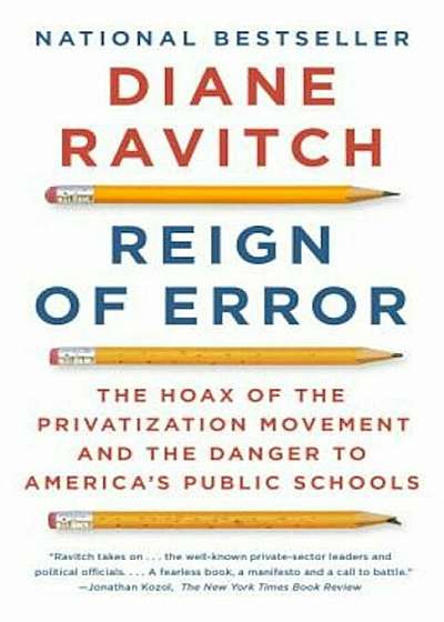 Reign of Error: The Hoax of the Privatization Movement and the Danger to America's Public Schools, Paperback