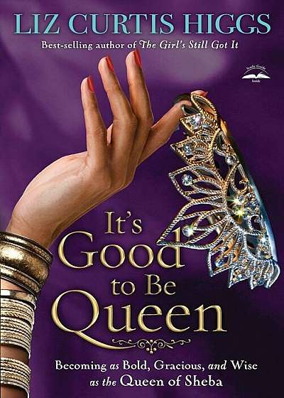 It's Good to Be Queen: Becoming as Bold, Gracious, and Wise as the Queen of Sheba, Paperback