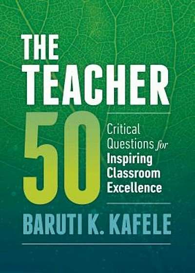 The Teacher 50: Critical Questions for Inspiring Classroom Excellence, Paperback