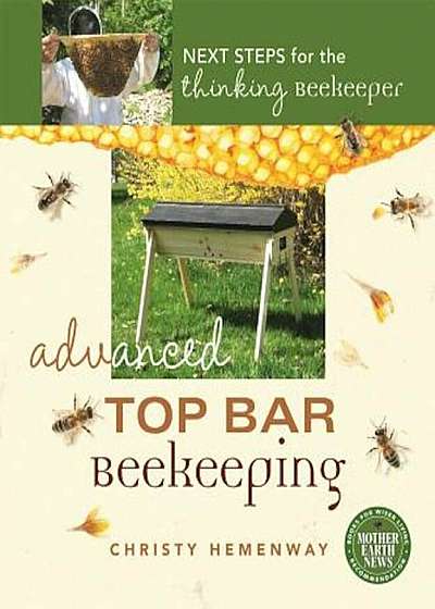 Advanced Top Bar Beekeeping: Next Steps for the Thinking Beekeeper, Paperback