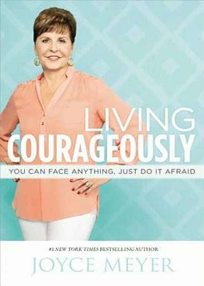 Living Courageously: You Can Face Anything, Just Do It Afraid, Paperback