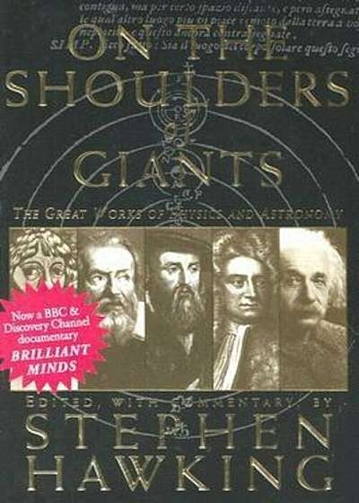 On the Shoulders of Giants: The Great Works of Physics and Astronomy, Paperback