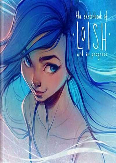 The Sketchbook of Loish: Art in Progress, Hardcover