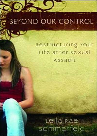 Beyond Our Control: Restructuring Your Life After Sexual Assault, Paperback
