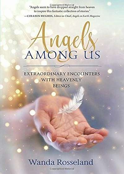 Angels Among Us: Extraordinary Encounters with Heavenly Beings, Hardcover