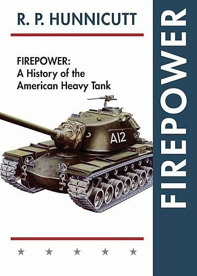 Firepower: A History of the American Heavy Tank, Hardcover