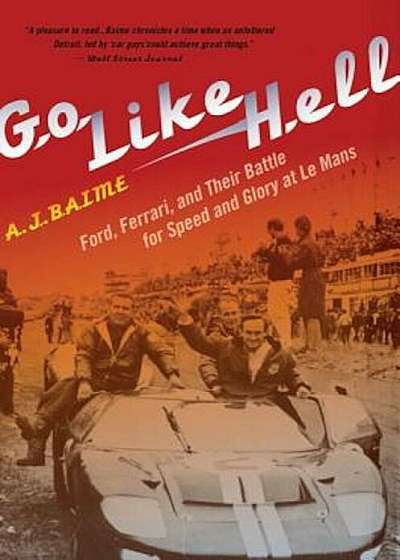 Go Like Hell: Ford, Ferrari, and Their Battle for Speed and Glory at Le Mans, Paperback