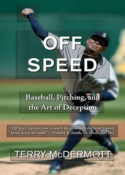 Off Speed: Baseball, Pitching, and the Art of Deception, Paperback
