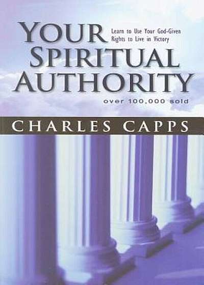 Your Spiritual Authority: Learn to Use Your God-Given Rights to Live in Victory, Paperback