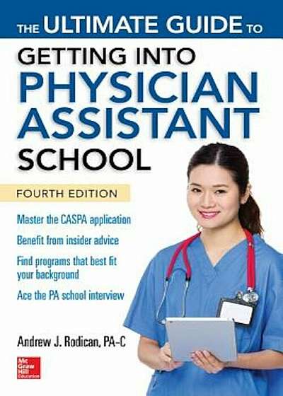 The Ultimate Guide to Getting Into Physician Assistant School, Fourth Edition, Paperback