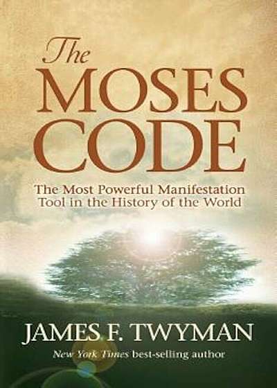 The Moses Code: The Most Powerful Manifestation Tool in the History of the World, Paperback