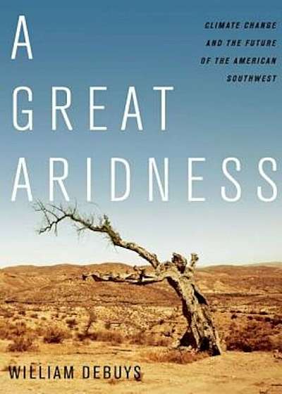 A Great Aridness: Climate Change and the Future of the American Southwest, Paperback