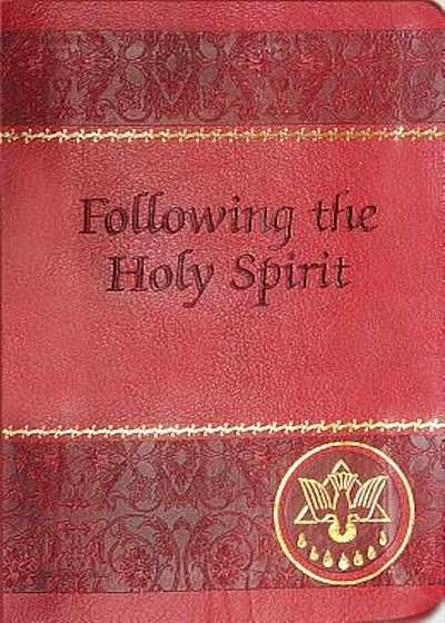 Following the Holy Spirit: Dialogues, Prayers, and Devotions Intended to Help Everyone Know, Love, and Follow the Holy Spirit, Paperback