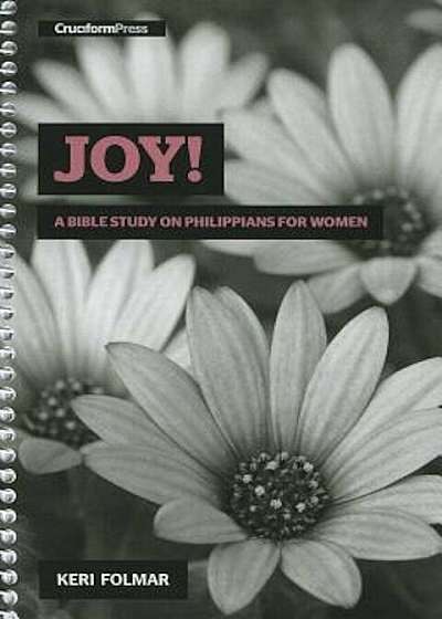 Joy!: A Bible Study on Philippians for Women, Paperback
