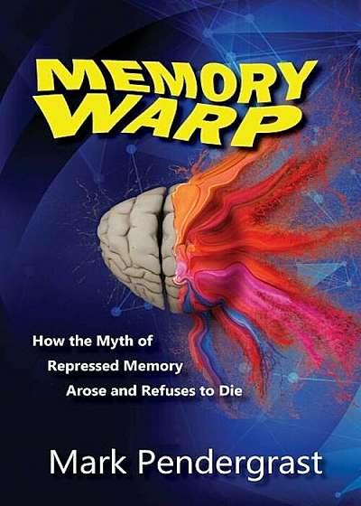 Memory Warp: How the Myth of Repressed Memory Arose and Refuses to Die, Paperback