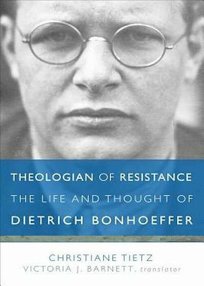 Theologian of Resistance: The Life and Thought of Dietrich Bonhoeffer, Paperback