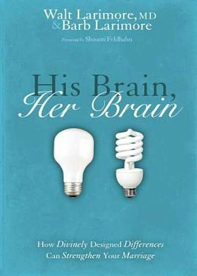 His Brain, Her Brain: How Divinely Designed Differences Can Strengthen Your Marriage, Paperback