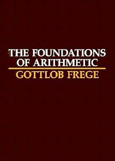 The Foundations of Arithmetic: A Logico-Mathematical Enquiry Into the Concept of Number, Paperback (2nd Ed.)