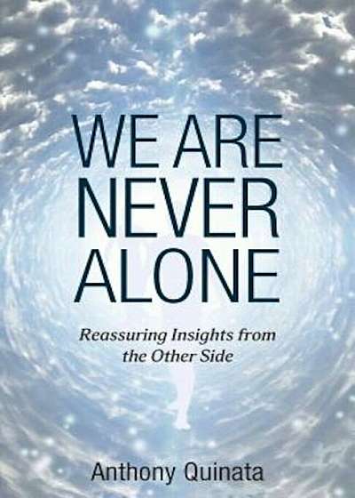 We Are Never Alone: Reassuring Insights from the Other Side, Paperback