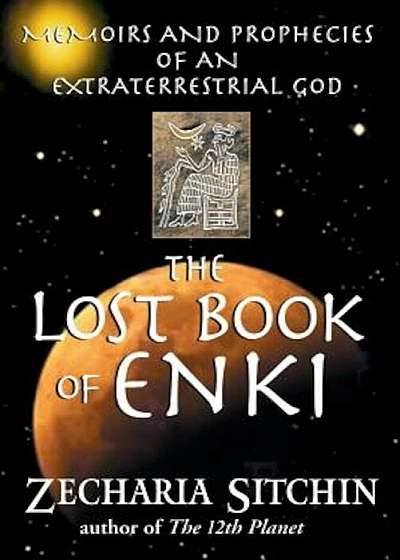 The Lost Book of Enki: Memoirs and Prophecies of an Extraterrestrial God, Paperback