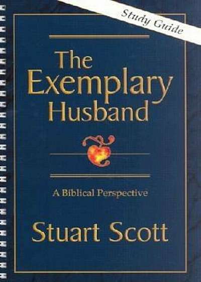 The Exemplary Husband: A Biblical Perspective, Paperback